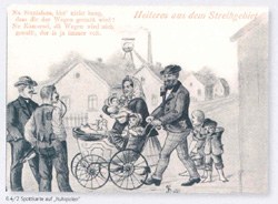 "Heiteres aus dem Streikgebiet", postcard, 8,6 x 13,7 cm, Germany c. 1900, unknown artist, Oberhausen: Nickel Kunstverlag; source: with the kind permission of the Westfälisches Industriemuseum, Dortmund, WIM 1992/2316, http://www.lwl.org/LWL/Kultur/wim/portal/profil/Sammlung/schaetze/menschen/.