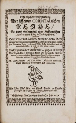 Adam Olearius (1603–1671), Offt begehrte Beschreibung der Newen Orientalischen Reise, So durch Gelegenheit einer Holsteinischen Legation an den König in Persien geschehen, Titelblatt, Schleswig 1647; Bildquelle: Herzog August Bibliothek Wolfenbüttel, http://diglib.hab.de/drucke/263-1-hist-2f/start.htm.